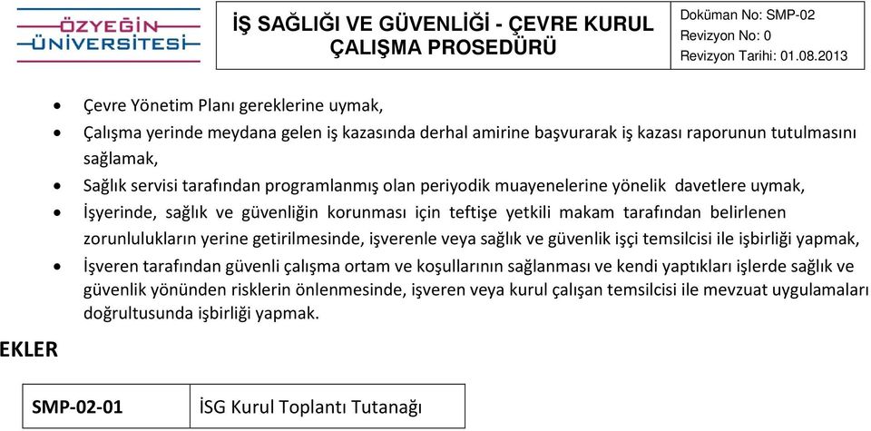 getirilmesinde, işverenle veya sağlık ve güvenlik işçi temsilcisi ile işbirliği yapmak, İşveren tarafından güvenli çalışma rtam ve kşullarının sağlanması ve kendi yaptıkları