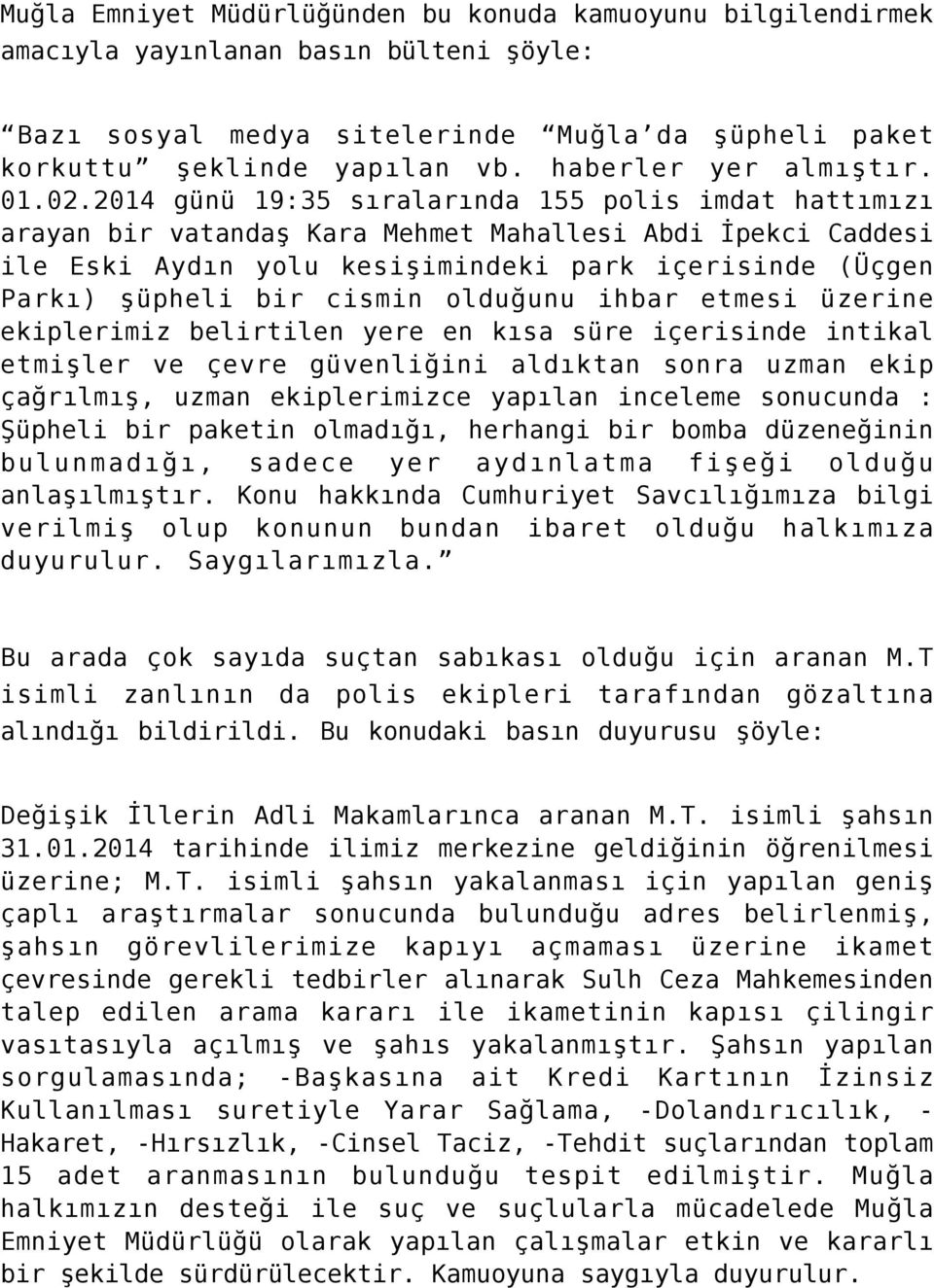 2014 günü 19:35 sıralarında 155 polis imdat hattımızı arayan bir vatandaş Kara Mehmet Mahallesi Abdi İpekci Caddesi ile Eski Aydın yolu kesişimindeki park içerisinde (Üçgen Parkı) şüpheli bir cismin