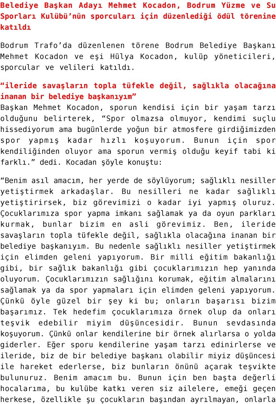 ileride savaşların topla tüfekle değil, sağlıkla olacağına inanan bir belediye başkanıyım Başkan Mehmet Kocadon, sporun kendisi için bir yaşam tarzı olduğunu belirterek, Spor olmazsa olmuyor, kendimi