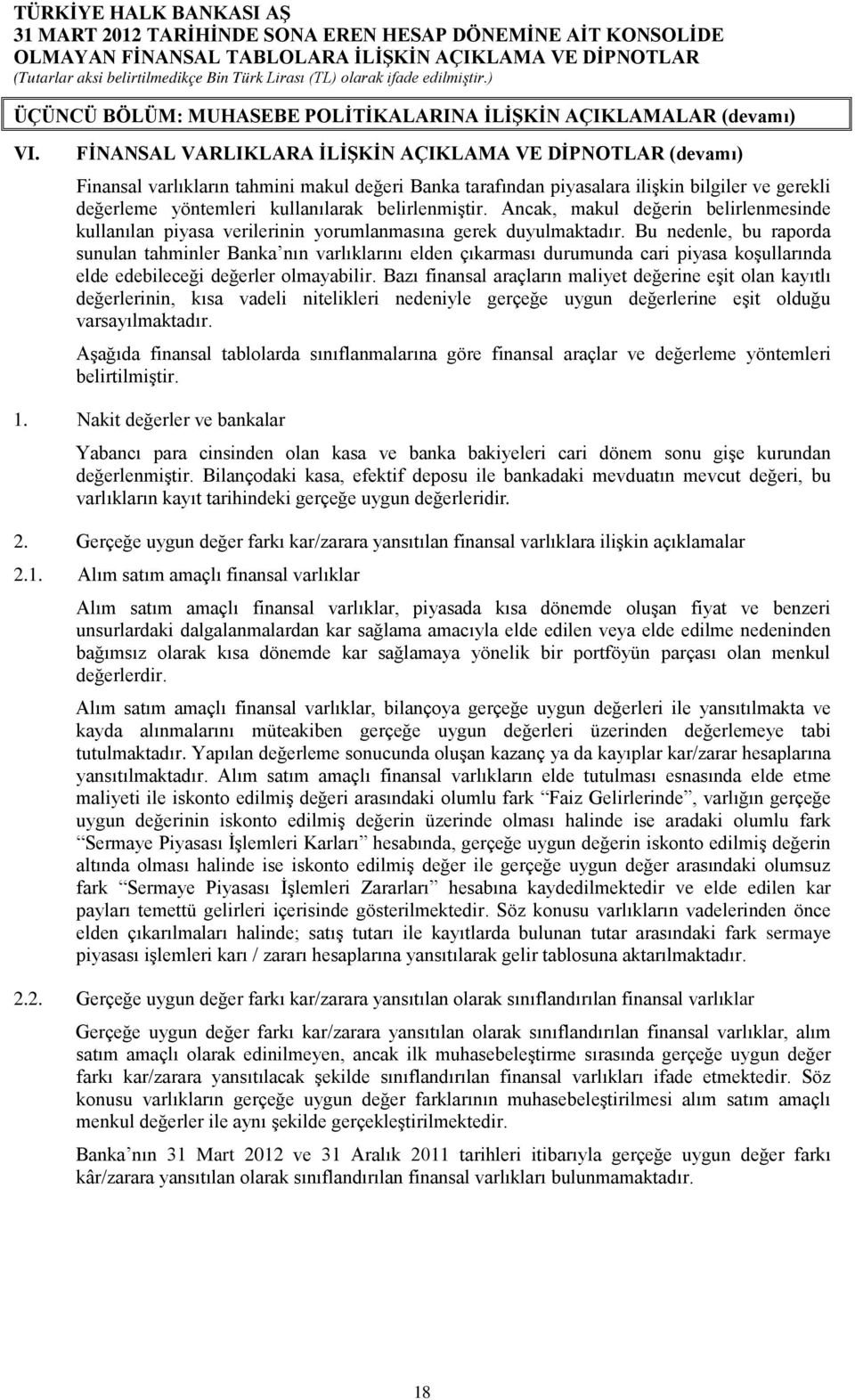 belirlenmiştir. Ancak, makul değerin belirlenmesinde kullanılan piyasa verilerinin yorumlanmasına gerek duyulmaktadır.