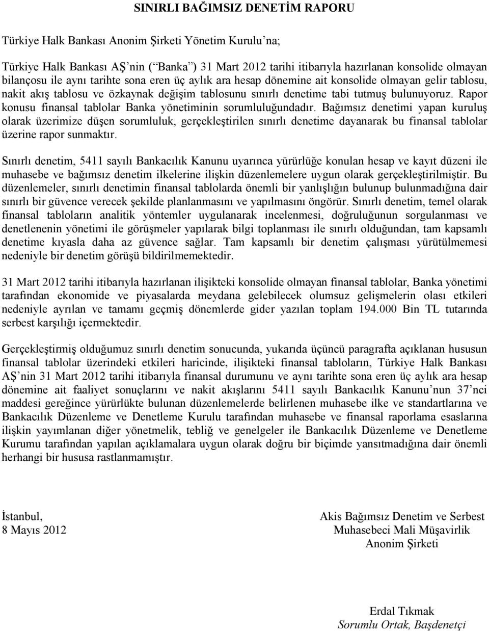 Rapor konusu finansal tablolar Banka yönetiminin sorumluluğundadır.