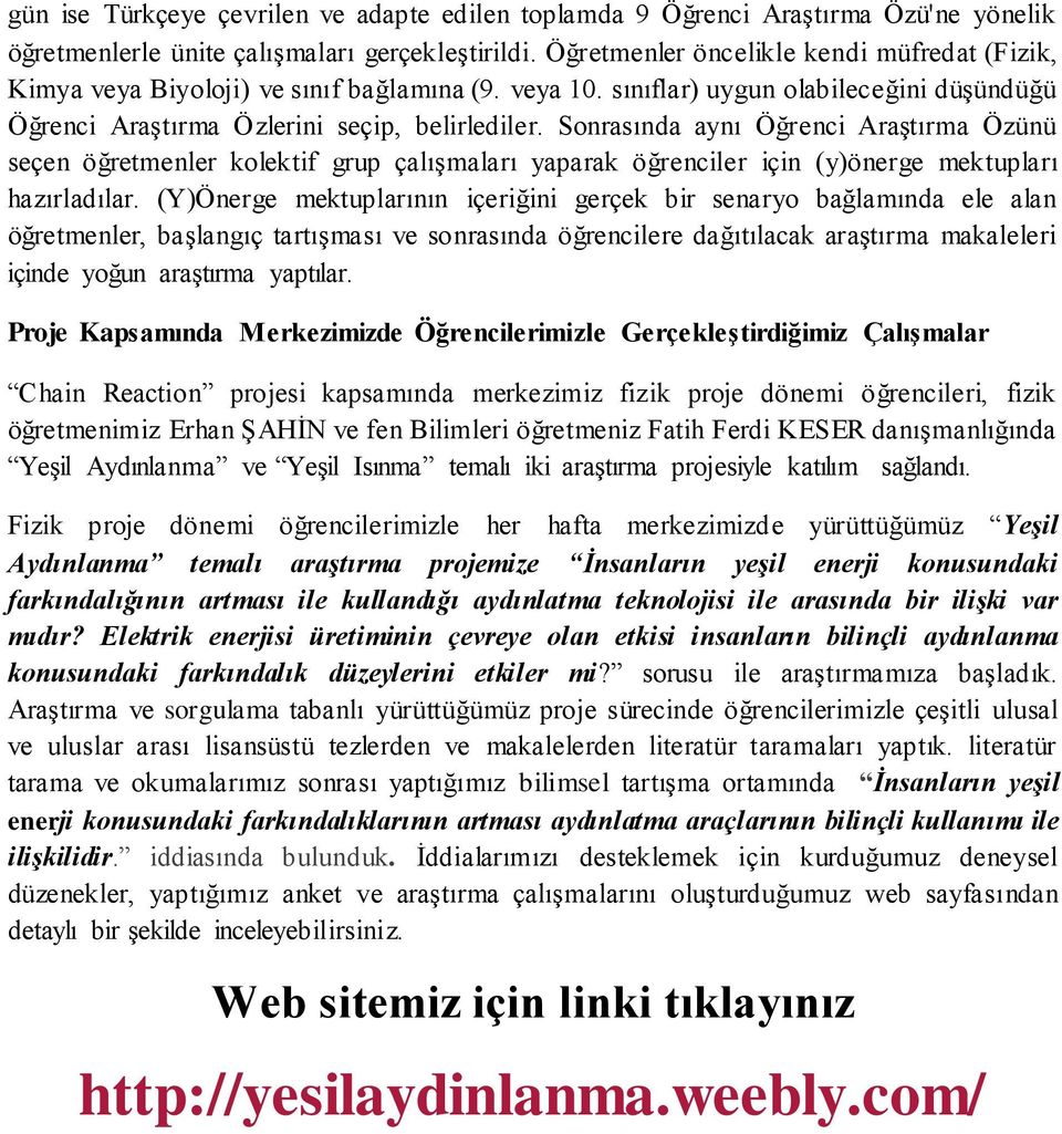 Sonrasında aynı Öğrenci Araştırma Özünü seçen öğretmenler kolektif grup çalışmaları yaparak öğrenciler için (y)önerge mektupları hazırladılar.