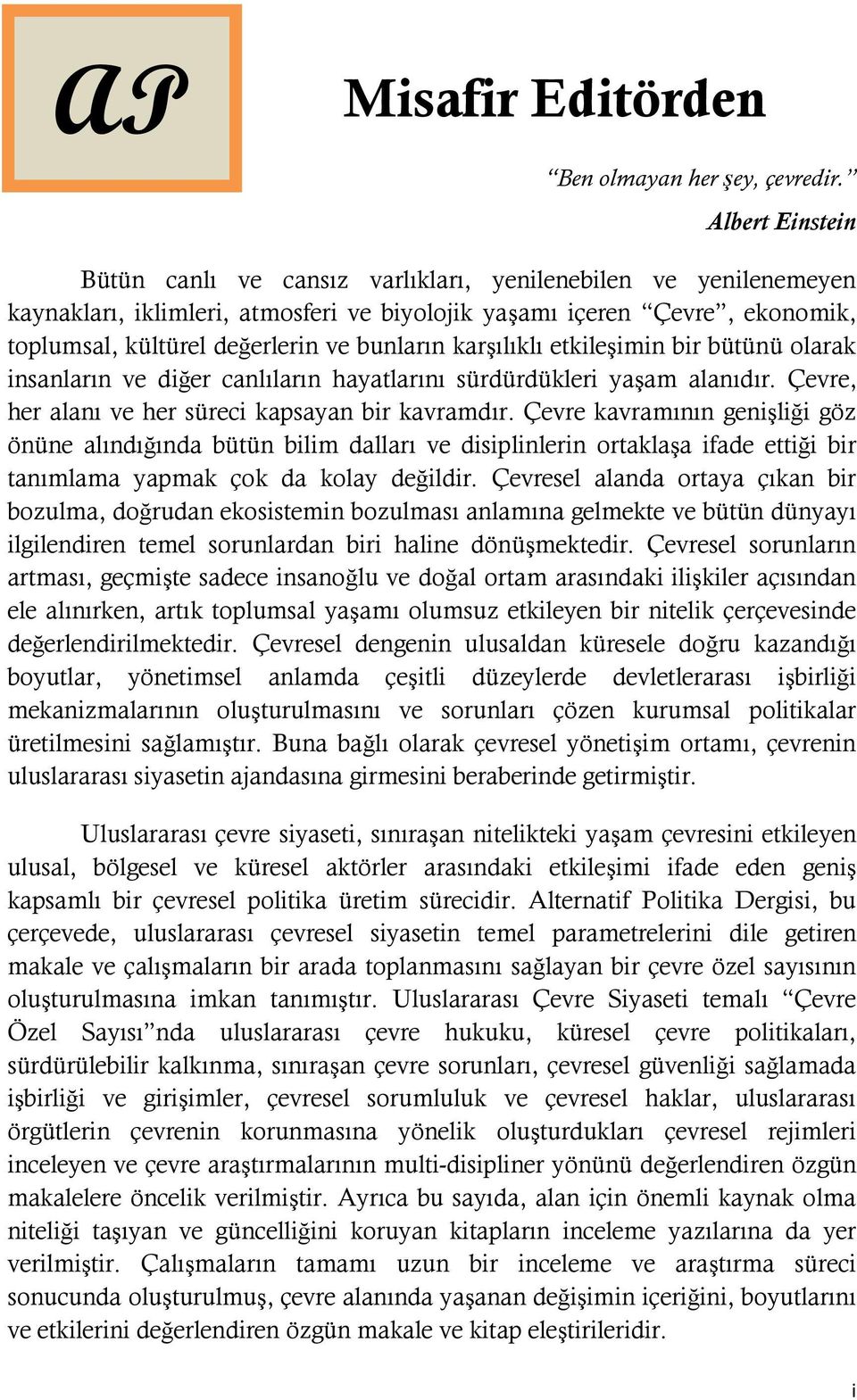 bunların karşılıklı etkileşimin bir bütünü olarak insanların ve diğer canlıların hayatlarını sürdürdükleri yaşam alanıdır. Çevre, her alanı ve her süreci kapsayan bir kavramdır.