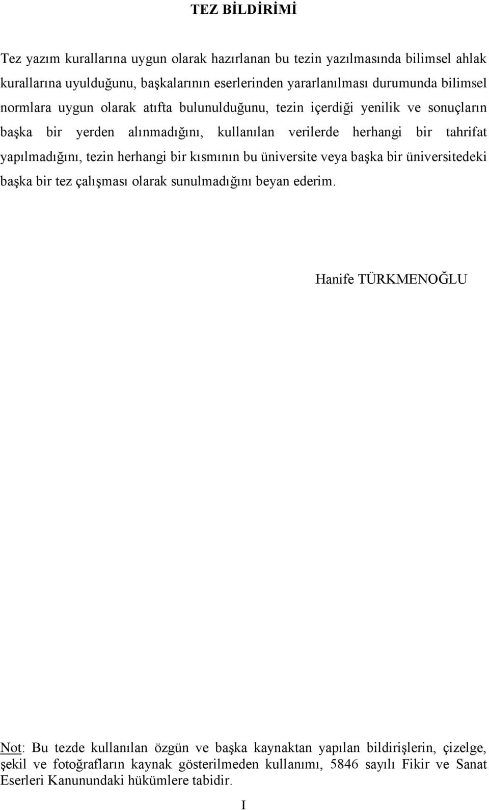 yapılmadığını, tezin herhangi bir kısmının bu üniversite veya başka bir üniversitedeki başka bir tez çalışması olarak sunulmadığını beyan ederim.