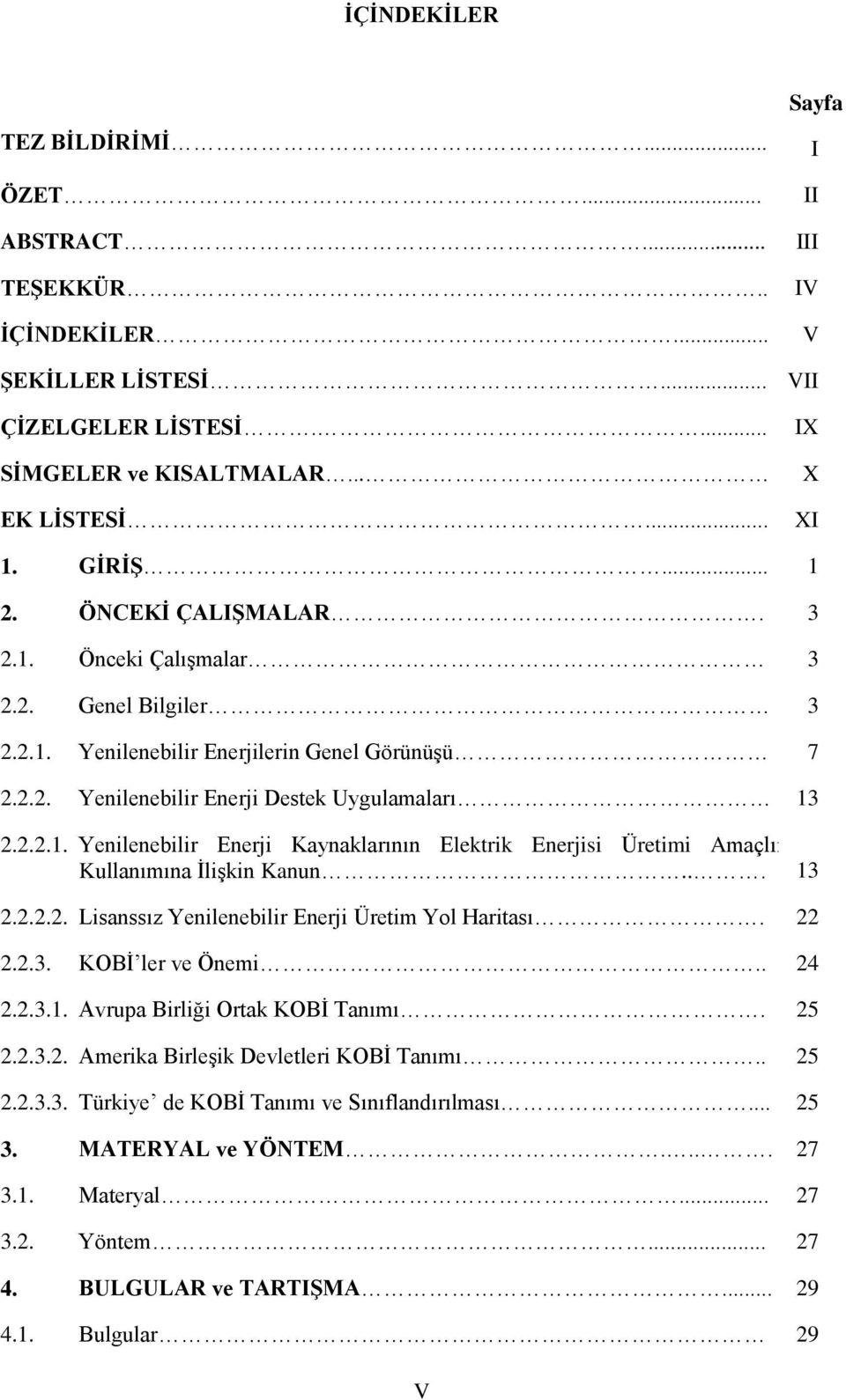 .. 13 2.2.2.2. Lisanssız Yenilenebilir Enerji Üretim Yol Haritası. 22 2.2.3. KOBİ ler ve Önemi.. 24 2.2.3.1. Avrupa Birliği Ortak KOBİ Tanımı. 25 2.2.3.2. Amerika Birleşik Devletleri KOBİ Tanımı.