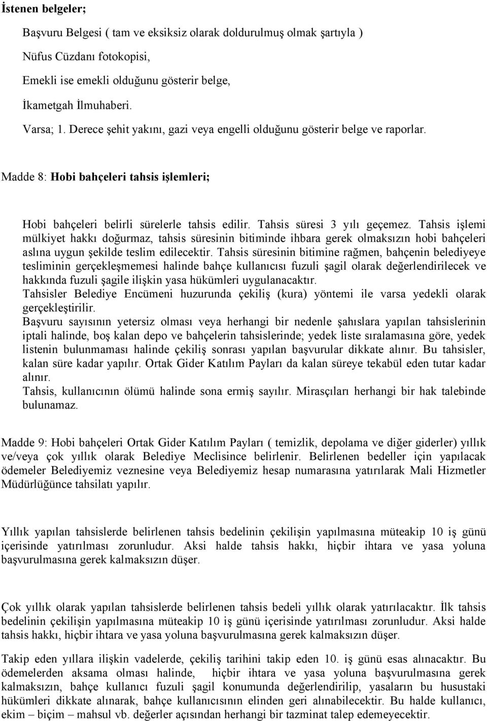 Tahsis işlemi mülkiyet hakkı doğurmaz, tahsis süresinin bitiminde ihbara gerek olmaksızın hobi bahçeleri aslına uygun şekilde teslim edilecektir.