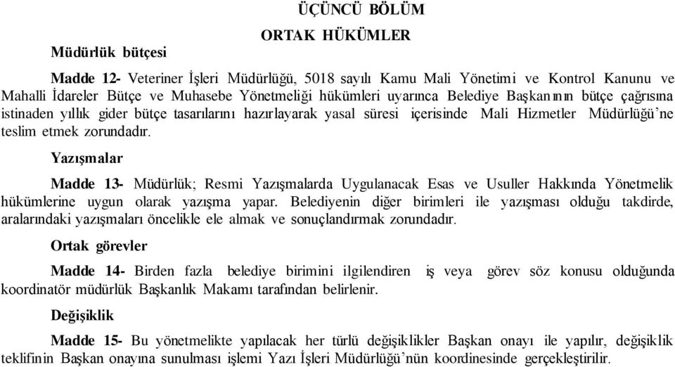 Yazışmalar Madde 13- Müdürlük; Resmi Yazışmalarda Uygulanacak Esas ve Usuller Hakkında Yönetmelik hükümlerine uygun olarak yazışma yapar.