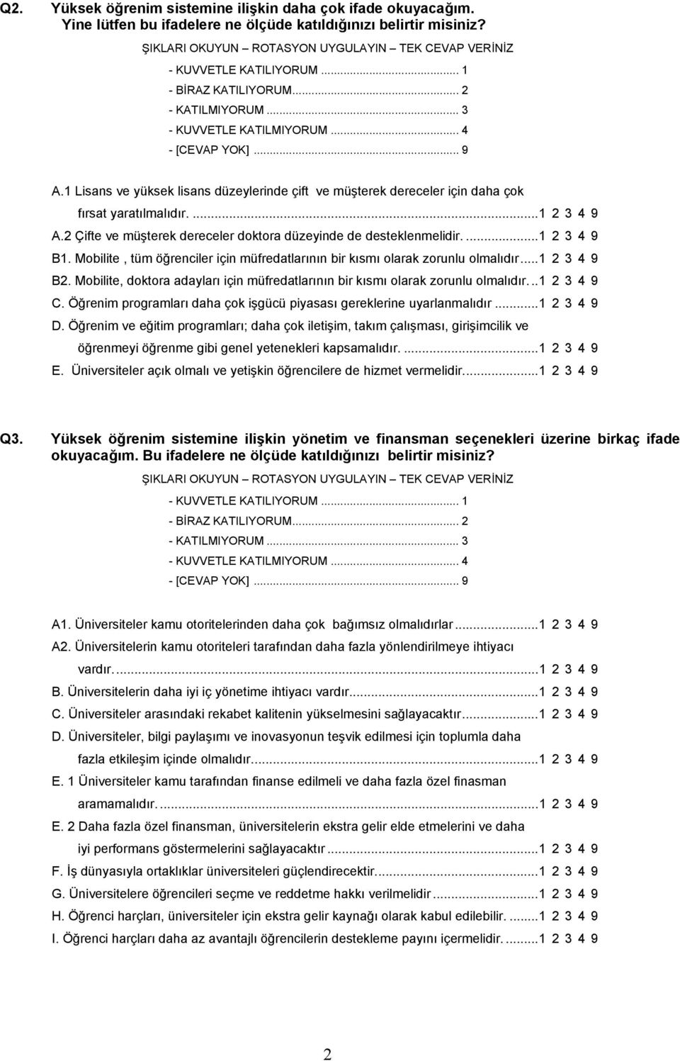 Mobilite, tüm öğrenciler için müfredatlarının bir kısmı olarak zorunlu olmalıdır...1 2 3 4 9 B2. Mobilite, doktora adayları için müfredatlarının bir kısmı olarak zorunlu olmalıdır...1 2 3 4 9 C.