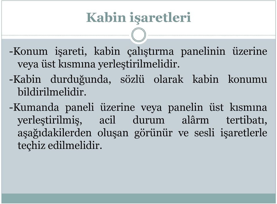 olarak kabin konumu -Kumanda paneli üzerine veya panelin üst kısmına