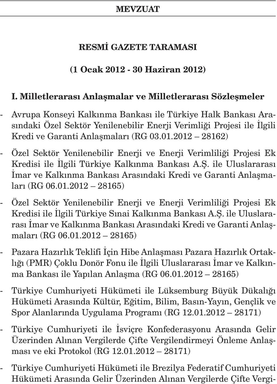 Garanti Anlaşmaları (RG 03.01.2012 28162) - Özel Sektör Yenilenebilir Enerji ve Enerji Verimliliği Projesi Ek Kredisi ile İlgili Türkiye Kalkınma Bankası A.Ş.