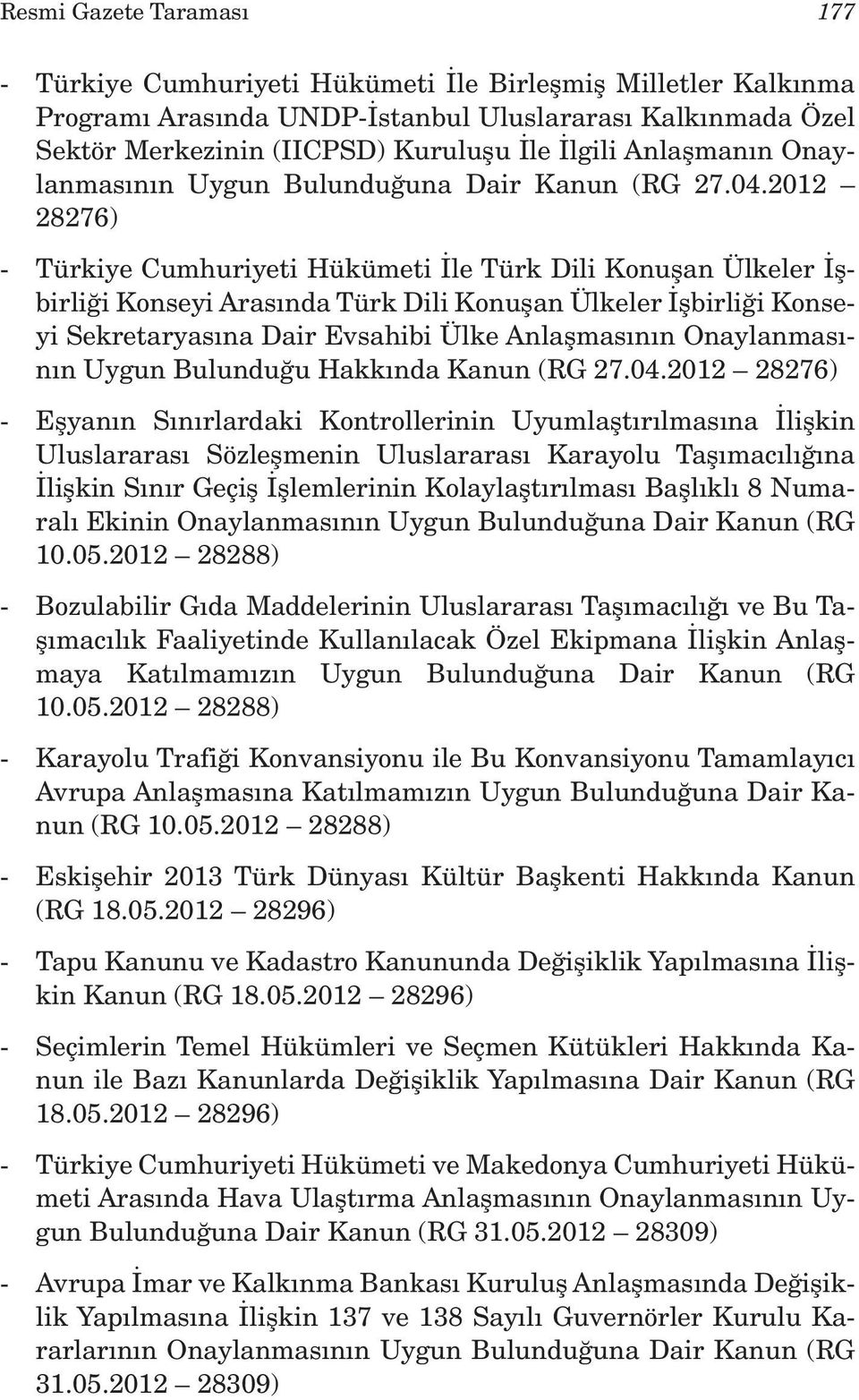 2012 28276) - Türkiye Cumhuriyeti Hükümeti İle Türk Dili Konuşan Ülkeler İşbirliği Konseyi Arasında Türk Dili Konuşan Ülkeler İşbirliği Konseyi Sekretaryasına Dair Evsahibi Ülke Anlaşmasının