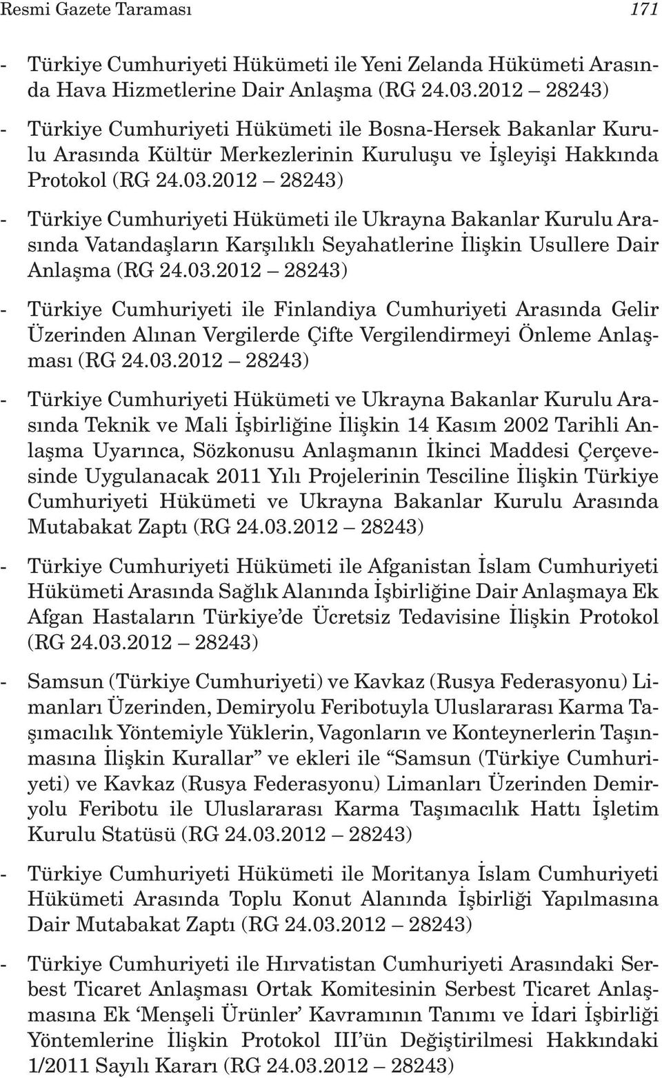 2012 28243) - Türkiye Cumhuriyeti Hükümeti ile Ukrayna Bakanlar Kurulu Arasında Vatandaşların Karşılıklı Seyahatlerine İlişkin Usullere Dair Anlaşma (RG 24.03.