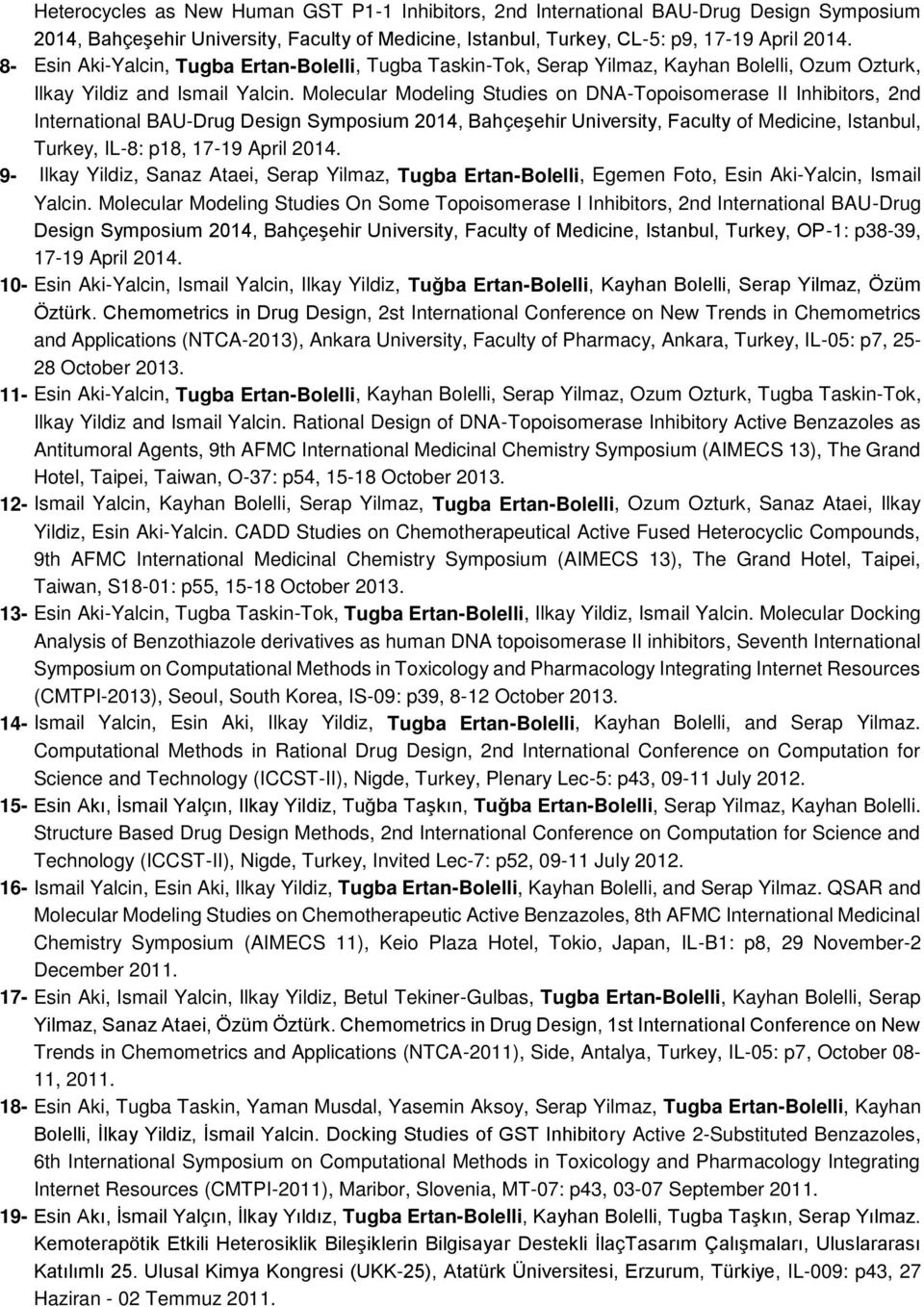 Molecular Modeling Studies on DNA-Topoisomerase II Inhibitors, 2nd International BAU-Drug Design Symposium 2014, Bahçeşehir University, Faculty of Medicine, Istanbul, Turkey, IL-8: p18, 17-19 April