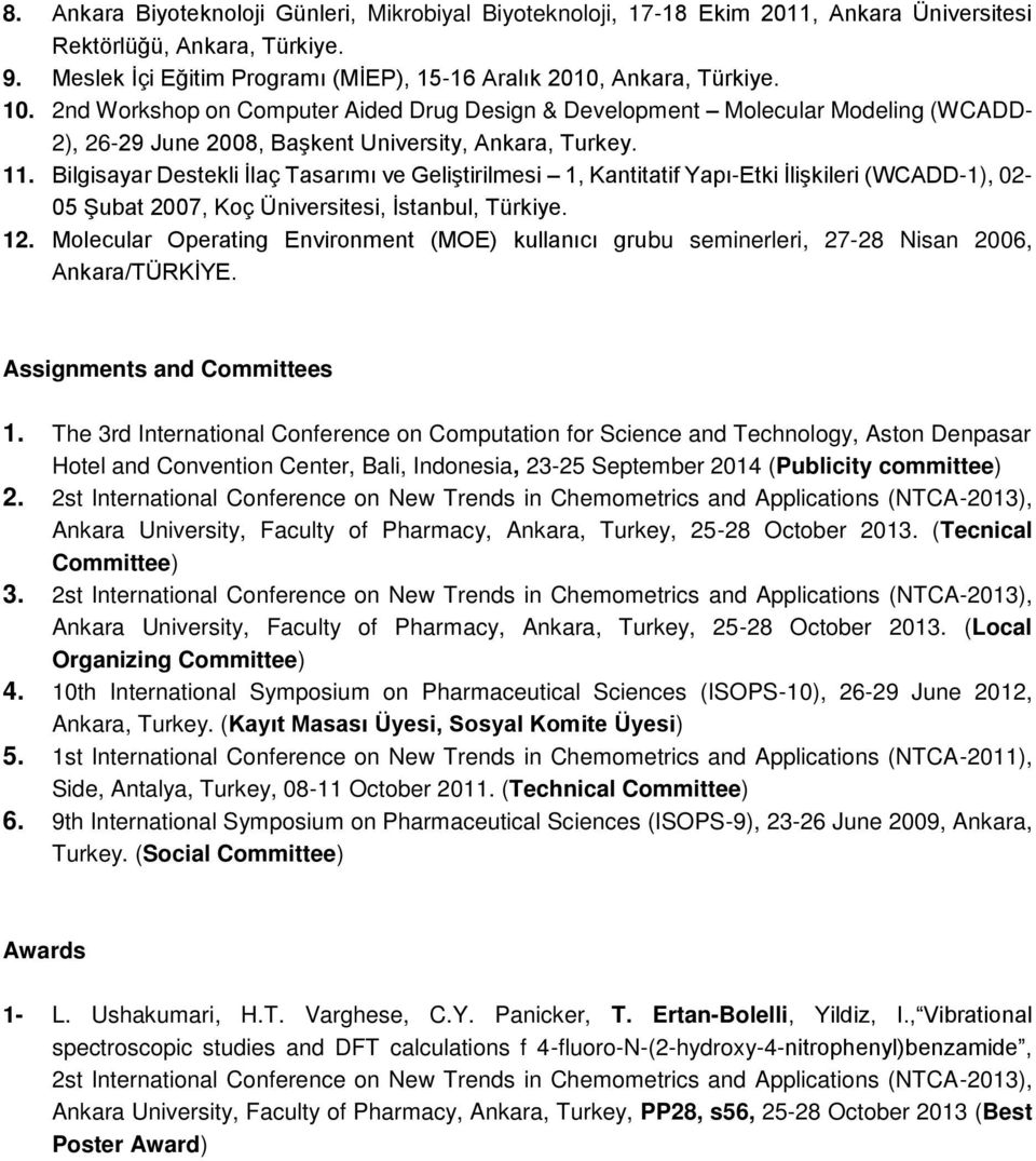 Bilgisayar Destekli İlaç Tasarımı ve Geliştirilmesi 1, Kantitatif Yapı-Etki İlişkileri (WCADD-1), 02-05 Şubat 2007, Koç Üniversitesi, İstanbul, Türkiye. 12.