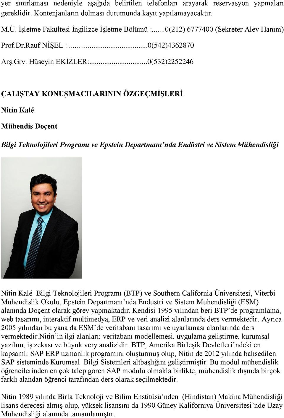 ..0(532)2252246 ÇALIŞTAY KONUŞMACILARININ ÖZGEÇMİŞLERİ Nitin Kalé Mühendis Doçent Bilgi Teknolojileri Programı ve Epstein Departmanı nda Endüstri ve Sistem Mühendisliği Nitin Kalé Bilgi Teknolojileri