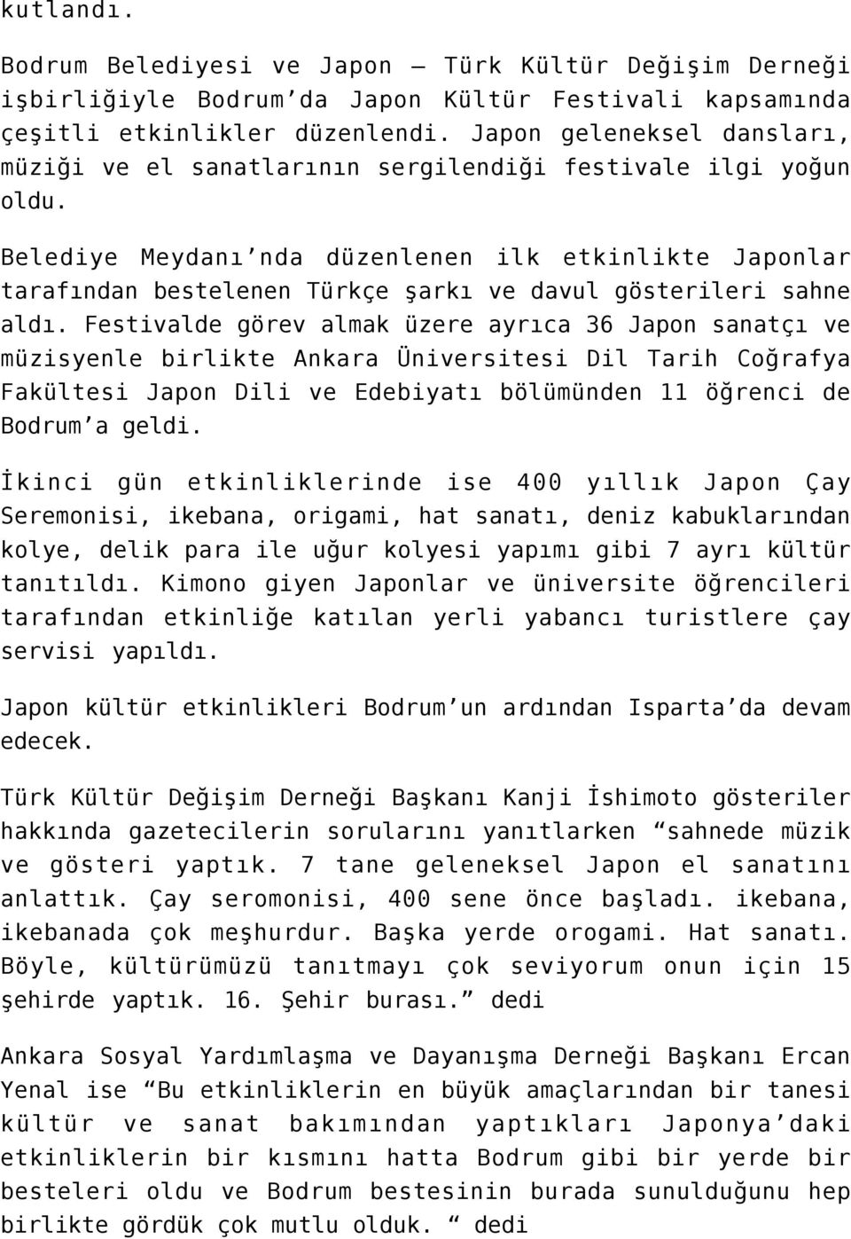 Belediye Meydanı nda düzenlenen ilk etkinlikte Japonlar tarafından bestelenen Türkçe şarkı ve davul gösterileri sahne aldı.