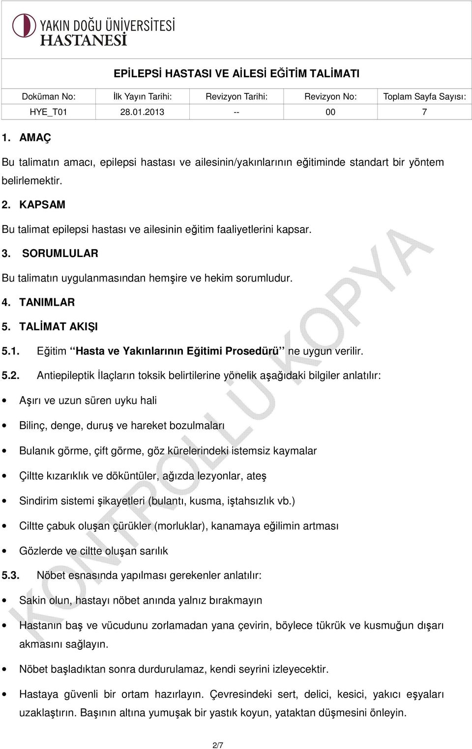 Antiepileptik İlaçların toksik belirtilerine yönelik aşağıdaki bilgiler anlatılır: Aşırı ve uzun süren uyku hali Bilinç, denge, duruş ve hareket bozulmaları Bulanık görme, çift görme, göz