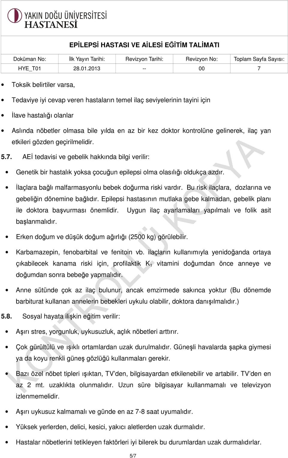 İlaçlara bağlı malfarmasyonlu bebek doğurma riski vardır. Bu risk ilaçlara, dozlarına ve gebeliğin dönemine bağlıdır.