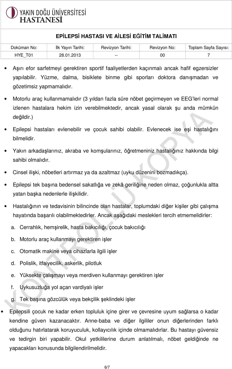 ) Epilepsi hastaları evlenebilir ve çocuk sahibi olabilir. Evlenecek ise eşi hastalığını bilmelidir.