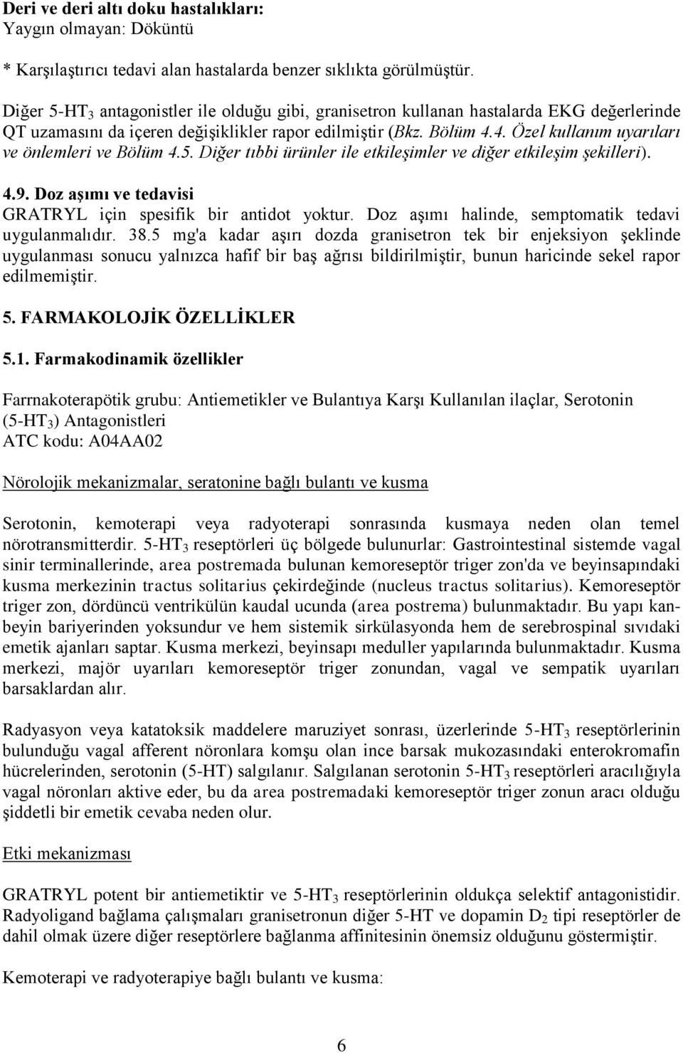 4. Özel kullanım uyarıları ve önlemleri ve Bölüm 4.5. Diğer tıbbi ürünler ile etkileşimler ve diğer etkileşim şekilleri). 4.9. Doz aşımı ve tedavisi GRATRYL için spesifik bir antidot yoktur.