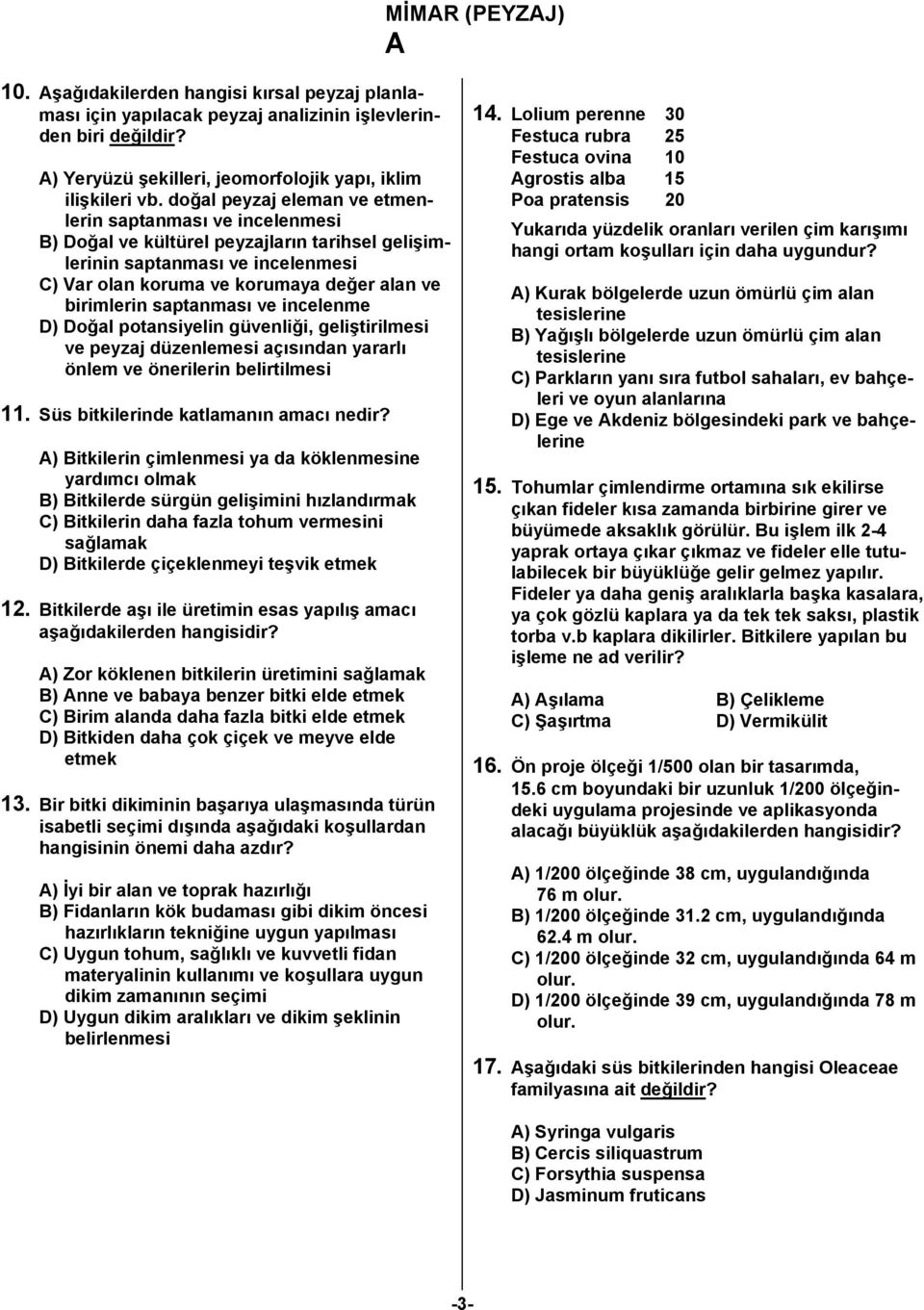 saptanması ve incelenme D) Doğal potansiyelin güvenliği, geliştirilmesi ve peyzaj düzenlemesi açısından yararlı önlem ve önerilerin belirtilmesi 11. Süs bitkilerinde katlamanın amacı nedir?