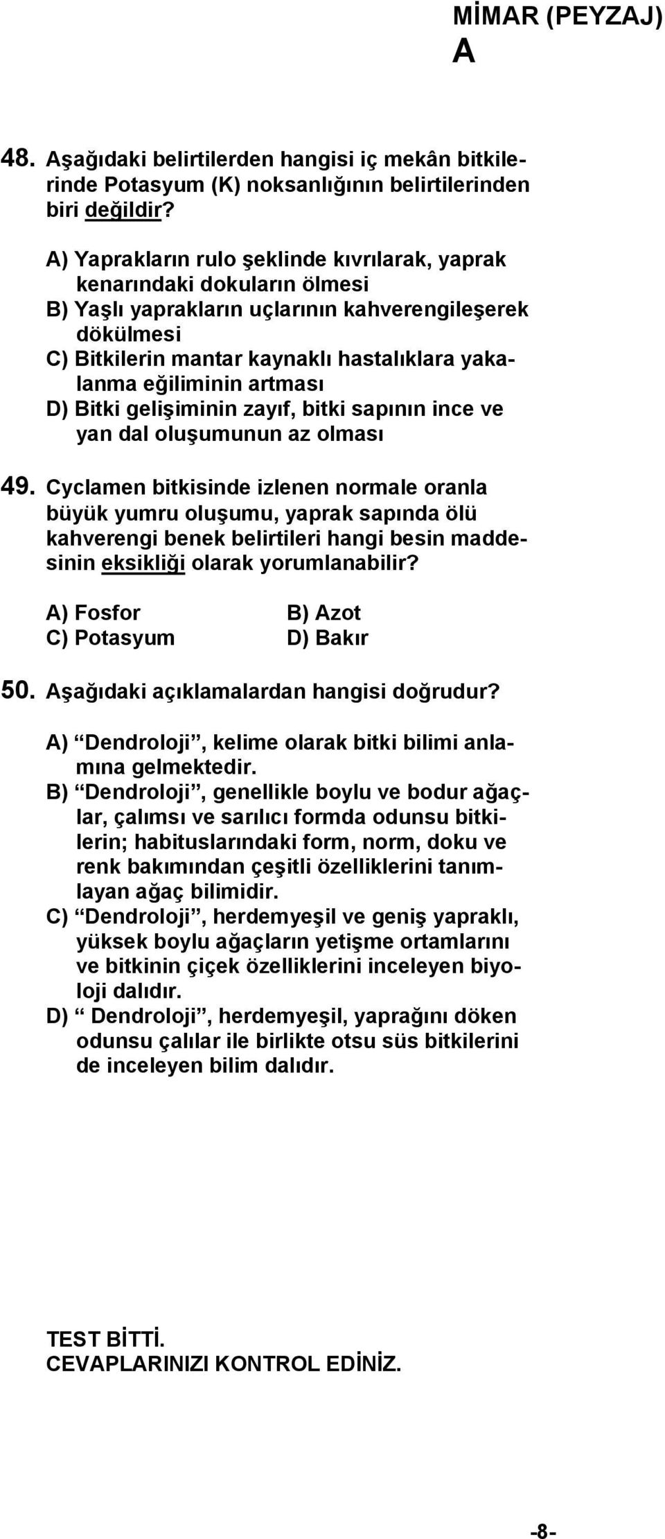 artması D) Bitki gelişiminin zayıf, bitki sapının ince ve yan dal oluşumunun az olması 49.