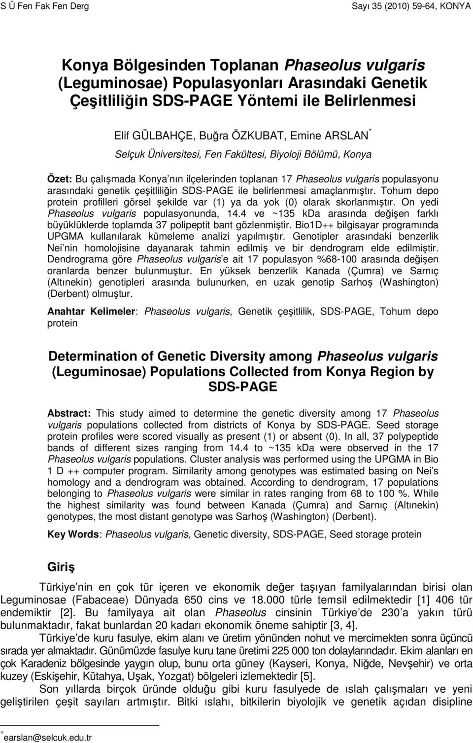 genetik çeşitliliğin SDS-PAGE ile belirlenmesi amaçlanmıştır. Tohum depo protein profilleri görsel şekilde var (1) ya da yok (0) olarak skorlanmıştır. On yedi Phaseolus vulgaris populasyonunda, 14.