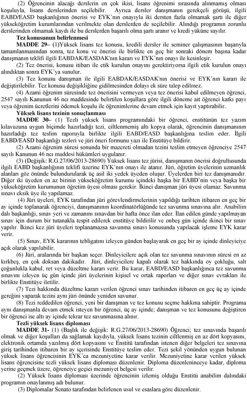 de seçilebilir. Alındığı programın zorunlu derslerinden olmamak kaydı ile bu derslerden başarılı olma şartı aranır ve kredi yüküne sayılır.