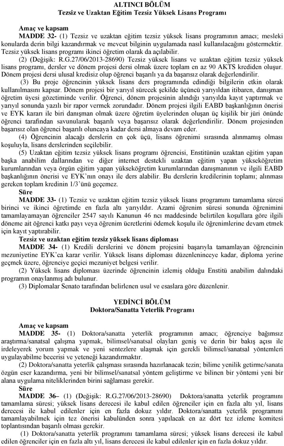 27/06/2013-28690) Tezsiz yüksek lisans ve uzaktan eğitim tezsiz yüksek lisans programı, dersler ve dönem projesi dersi olmak üzere toplam en az 90 AKTS krediden oluşur.