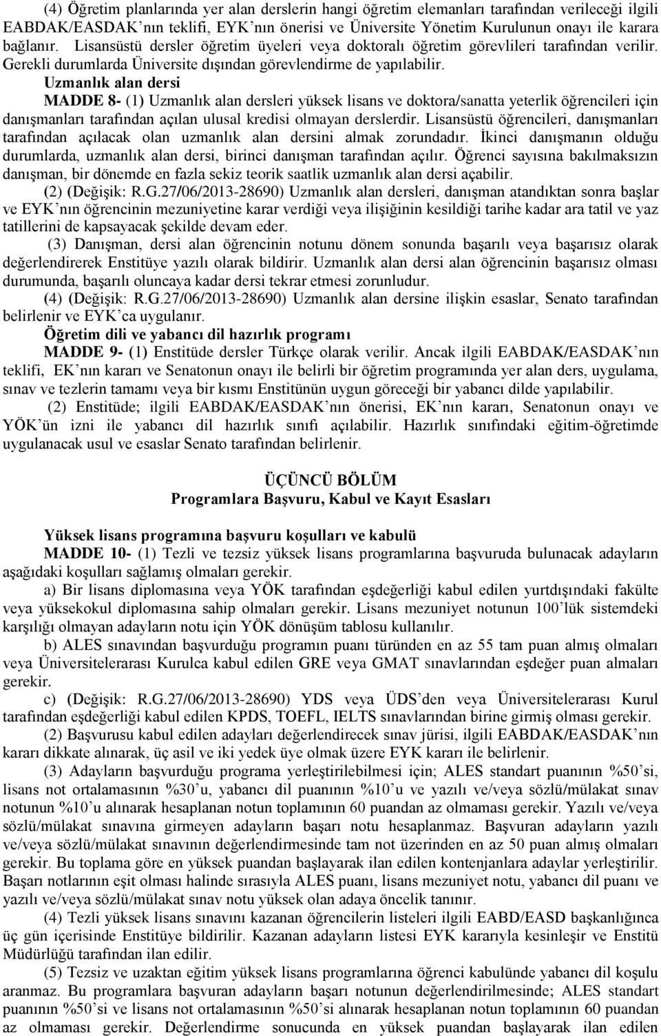 Uzmanlık alan dersi MADDE 8- (1) Uzmanlık alan dersleri yüksek lisans ve doktora/sanatta yeterlik öğrencileri için danışmanları tarafından açılan ulusal kredisi olmayan derslerdir.