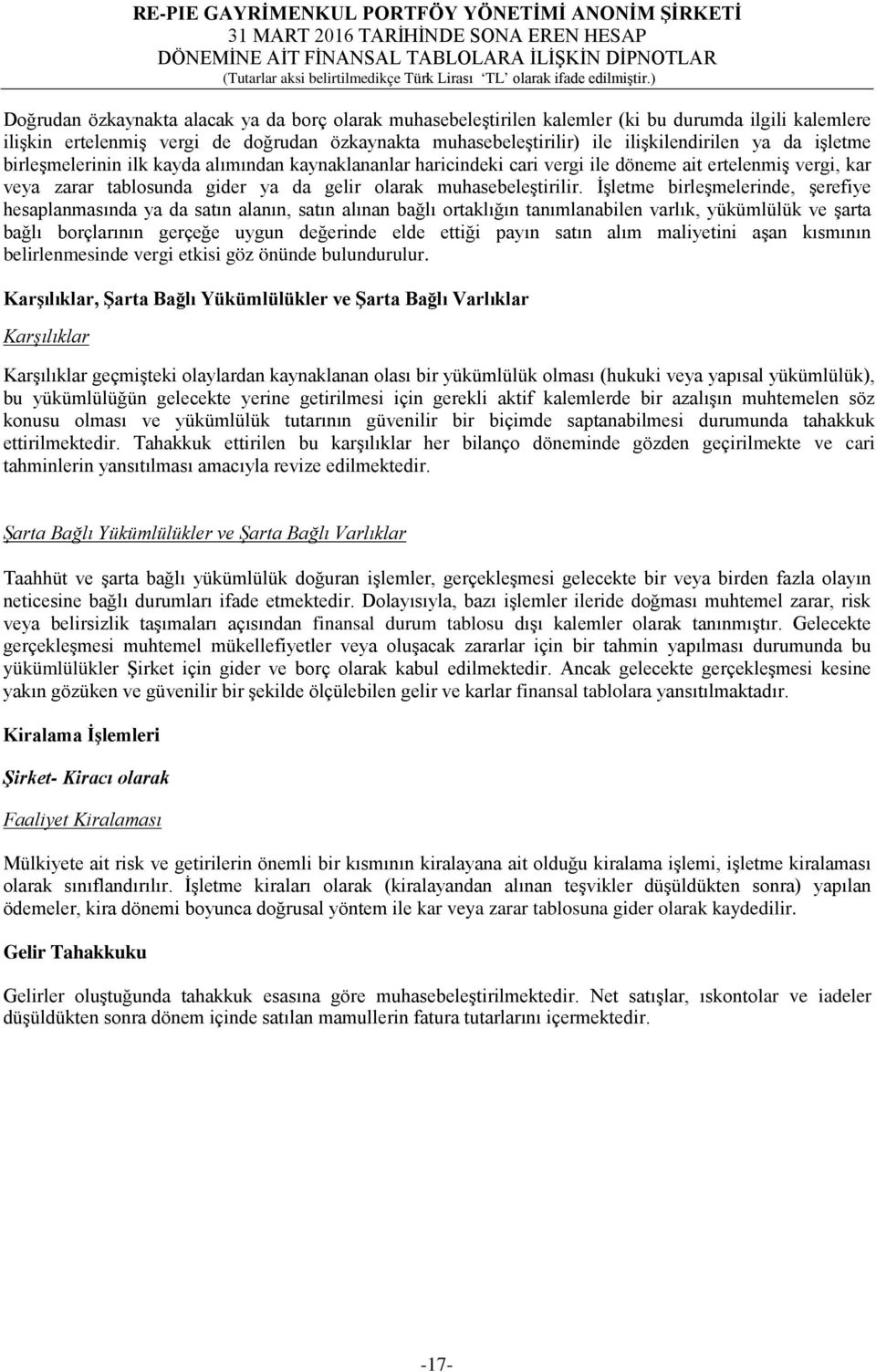 İşletme birleşmelerinde, şerefiye hesaplanmasında ya da satın alanın, satın alınan bağlı ortaklığın tanımlanabilen varlık, yükümlülük ve şarta bağlı borçlarının gerçeğe uygun değerinde elde ettiği