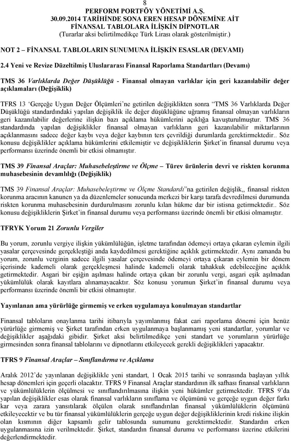 (Değişiklik) TFRS 13 Gerçeğe Uygun Değer Ölçümleri ne getirilen değişiklikten sonra TMS 36 Varlıklarda Değer Düşüklüğü standardındaki yapılan değişiklik ile değer düşüklüğüne uğramış finansal olmayan