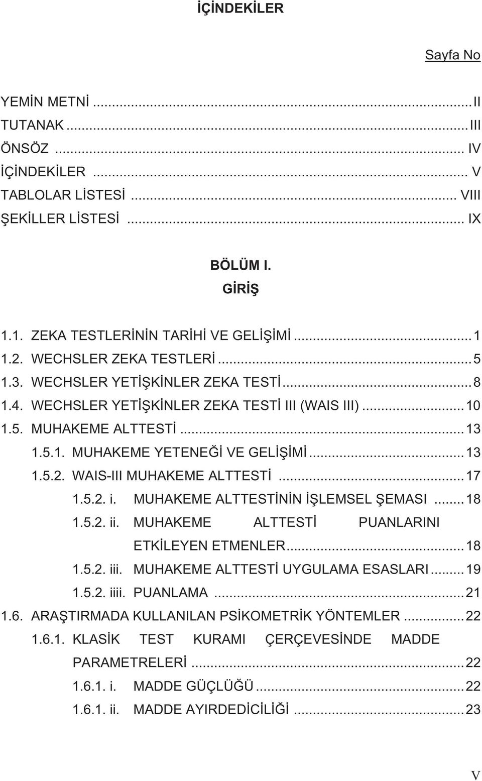 WAIS-III MUHAKEME ALTTEST...17 1.5.2. i. MUHAKEME ALTTEST N N LEMSEL EMASI...18 1.5.2. ii. MUHAKEME ALTTEST PUANLARINI ETK LEYEN ETMENLER...18 1.5.2. iii. MUHAKEME ALTTEST UYGULAMA ESASLARI...19 1.