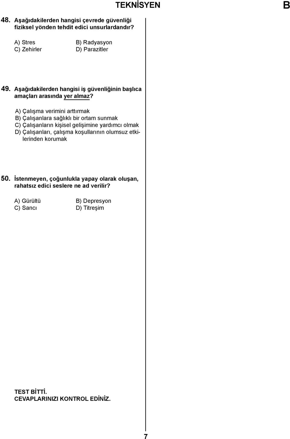 A) Çalışma verimini arttırmak ) Çalışanlara sağlıklı bir ortam sunmak C) Çalışanların kişisel gelişimine yardımcı olmak D) Çalışanları, çalışma