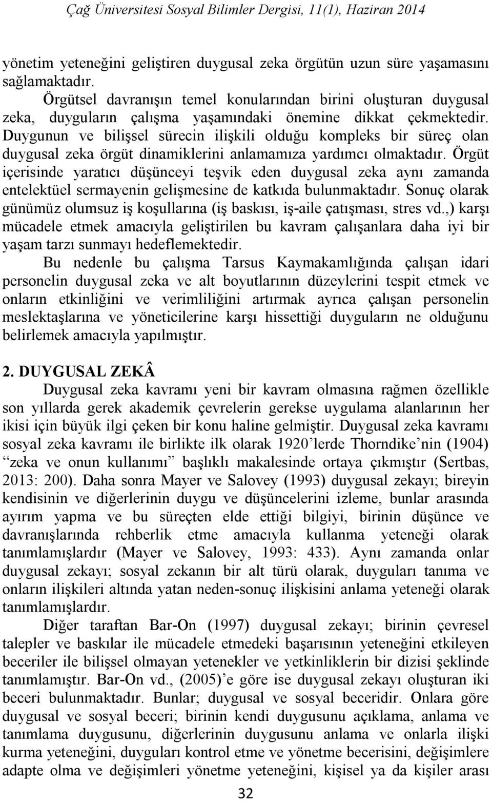 Duygunun ve bilişsel sürecin ilişkili olduğu kompleks bir süreç olan duygusal zeka örgüt dinamiklerini anlamamıza yardımcı olmaktadır.