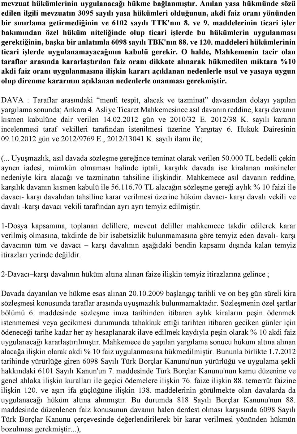 maddelerinin ticari işler bakımından özel hüküm niteliğinde olup ticari işlerde bu hükümlerin uygulanması gerektiğinin, başka bir anlatımla 6098 sayılı TBK'nın 88. ve 120.