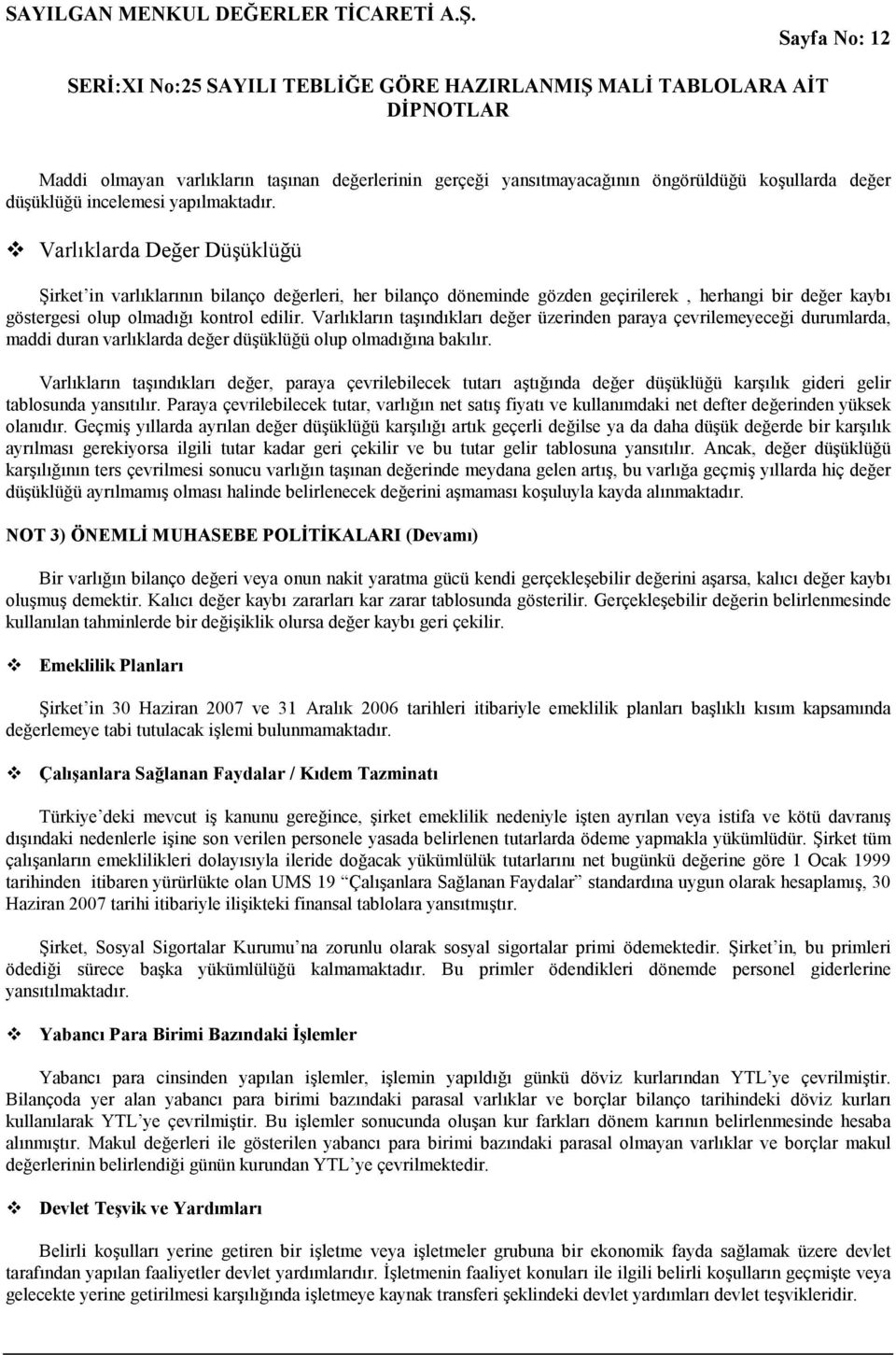 Varlıkların taşındıkları değer üzerinden paraya çevrilemeyeceği durumlarda, maddi duran varlıklarda değer düşüklüğü olup olmadığına bakılır.