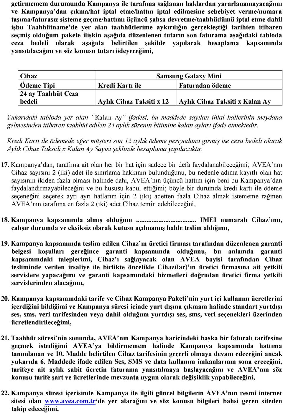 tutarın son faturama aşağıdaki tabloda ceza bedeli olarak aşağıda belirtilen şekilde yapılacak hesaplama kapsamında yansıtılacağını ve söz konusu tutarı ödeyeceğimi, Cihaz Samsung Galaxy Mini Ödeme