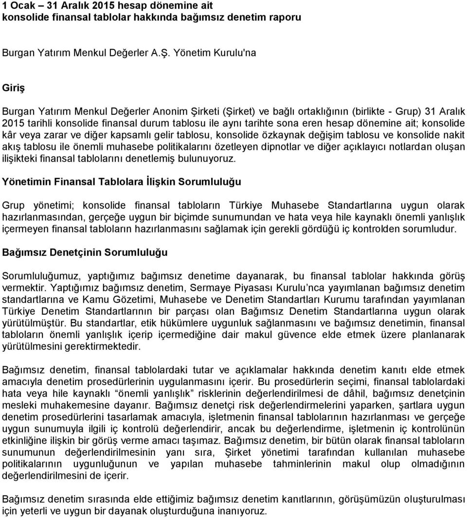 eren hesap dönemine ait; konsolide kâr veya zarar ve diğer kapsamlı gelir tablosu, konsolide özkaynak değişim tablosu ve konsolide nakit akış tablosu ile önemli muhasebe politikalarını özetleyen