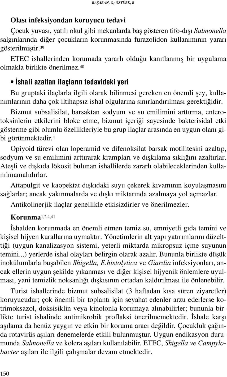 40 shali azaltan ilaçlar n tedavideki yeri Bu gruptaki ilaçlarla ilgili olarak bilinmesi gereken en önemli fley, kullan mlar n n daha çok iltihaps z ishal olgular na s n rland r lmas gerekti idir.