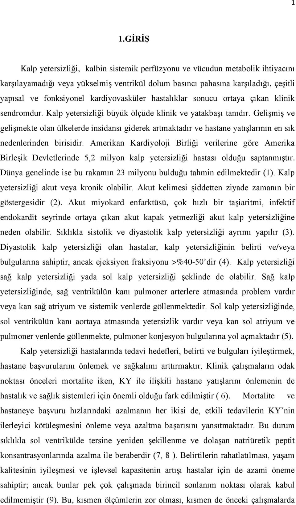 Gelişmiş ve gelişmekte olan ülkelerde insidansı giderek artmaktadır ve hastane yatışlarının en sık nedenlerinden birisidir.