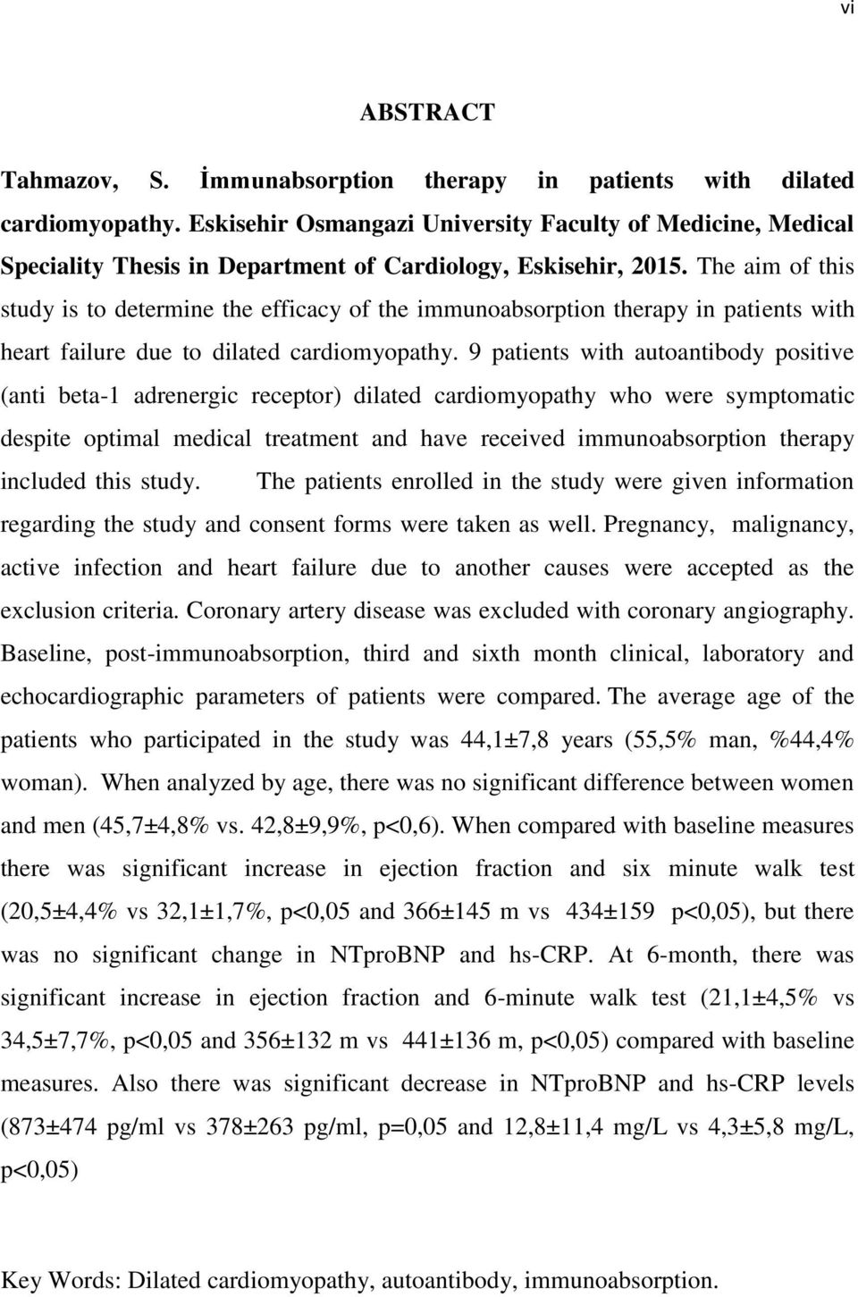 The aim of this study is to determine the efficacy of the immunoabsorption therapy in patients with heart failure due to dilated cardiomyopathy.