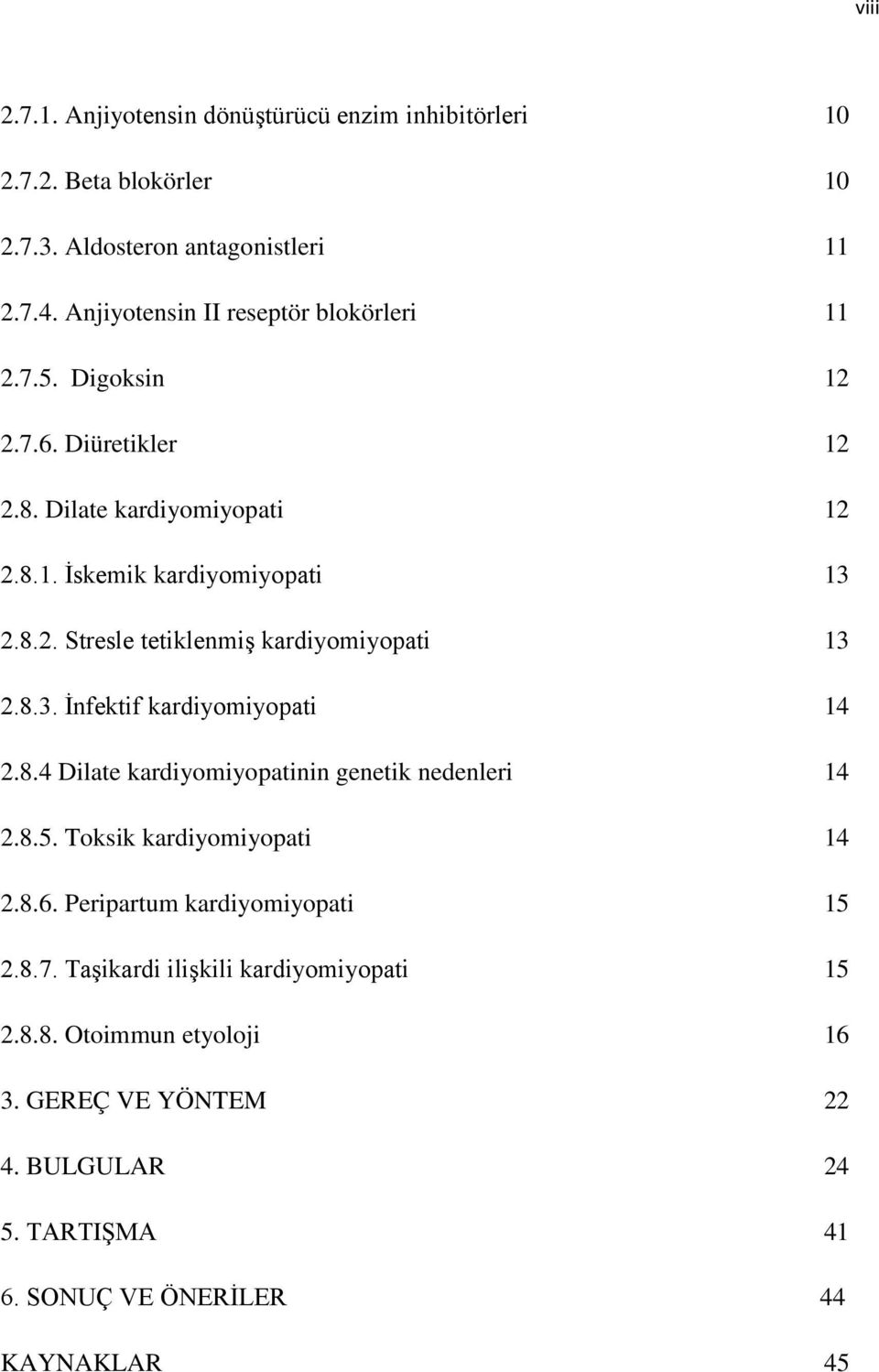 8.3. İnfektif kardiyomiyopati 14 2.8.4 Dilate kardiyomiyopatinin genetik nedenleri 14 2.8.5. Toksik kardiyomiyopati 14 2.8.6. Peripartum kardiyomiyopati 15 2.8.7.