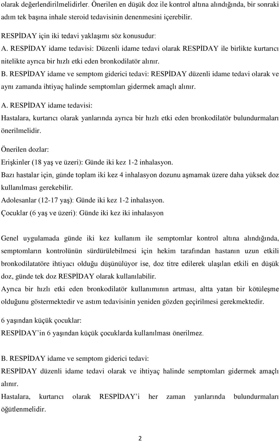 RESPİDAY idame ve semptom giderici tedavi: RESPİDAY düzenli idame tedavi olarak ve aynı zamanda ihtiyaç halinde semptomları gidermek amaçlı alınır. A.