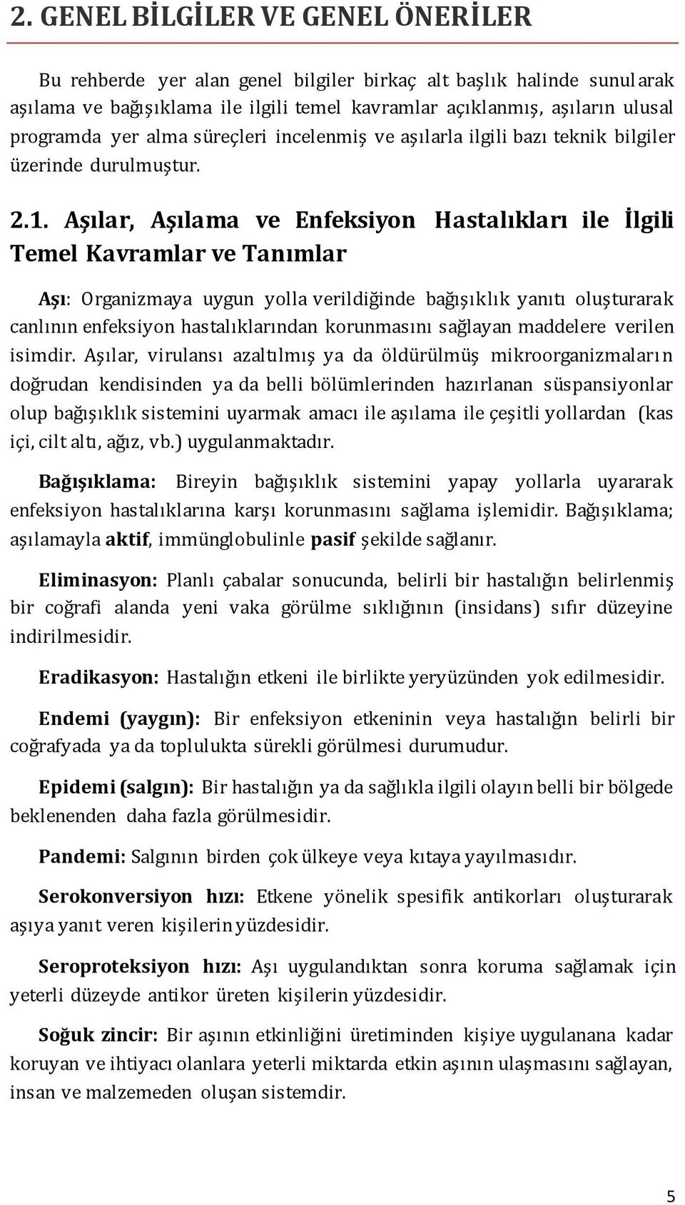 Aşılar, Aşılama ve Enfeksiyon Hastalıkları ile İlgili Temel Kavramlar ve Tanımlar Aşı: Organizmaya uygun yolla verildiğinde bağışıklık yanıtı oluşturarak canlının enfeksiyon hastalıklarından