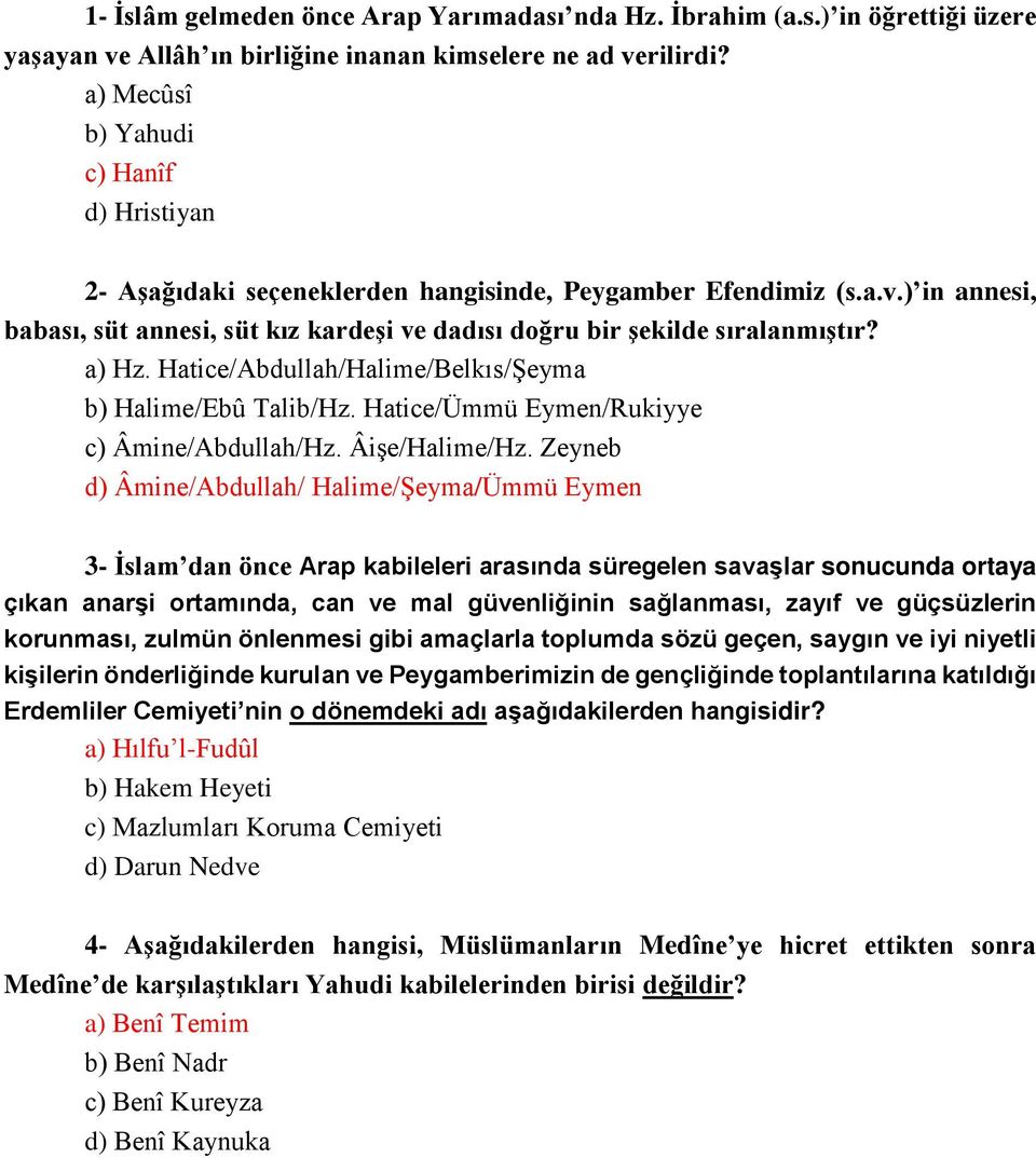 a) Hz. Hatice/Abdullah/Halime/Belkıs/Şeyma b) Halime/Ebû Talib/Hz. Hatice/Ümmü Eymen/Rukiyye c) Âmine/Abdullah/Hz. Âişe/Halime/Hz.