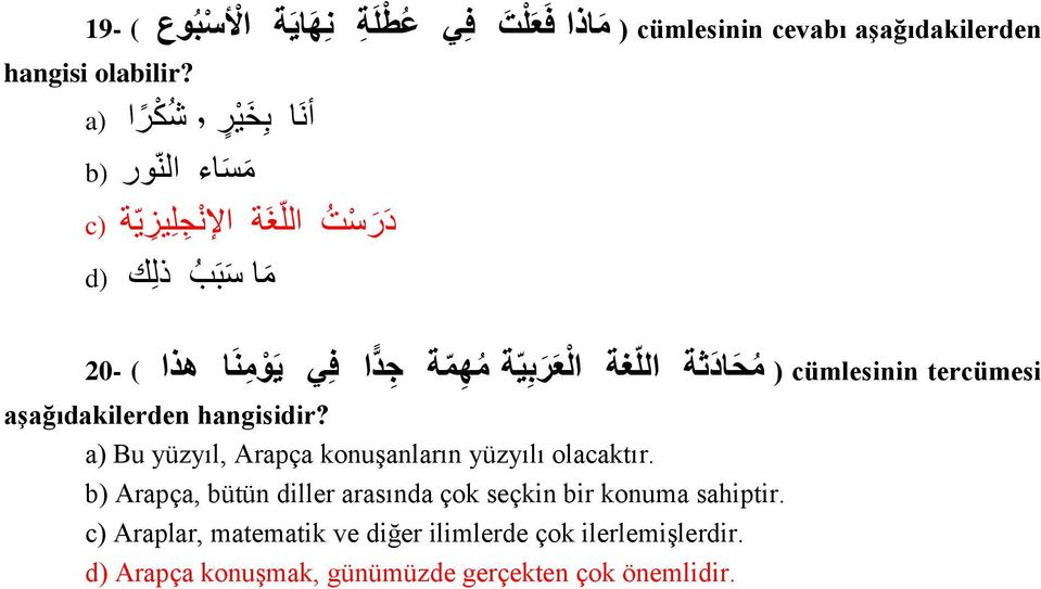 عرب ي ة م ه م ة ج د ا ف ي يو م نا هذا ( -20 aşağıdakilerden hangisidir? a) Bu yüzyıl, Arapça konuşanların yüzyılı olacaktır.