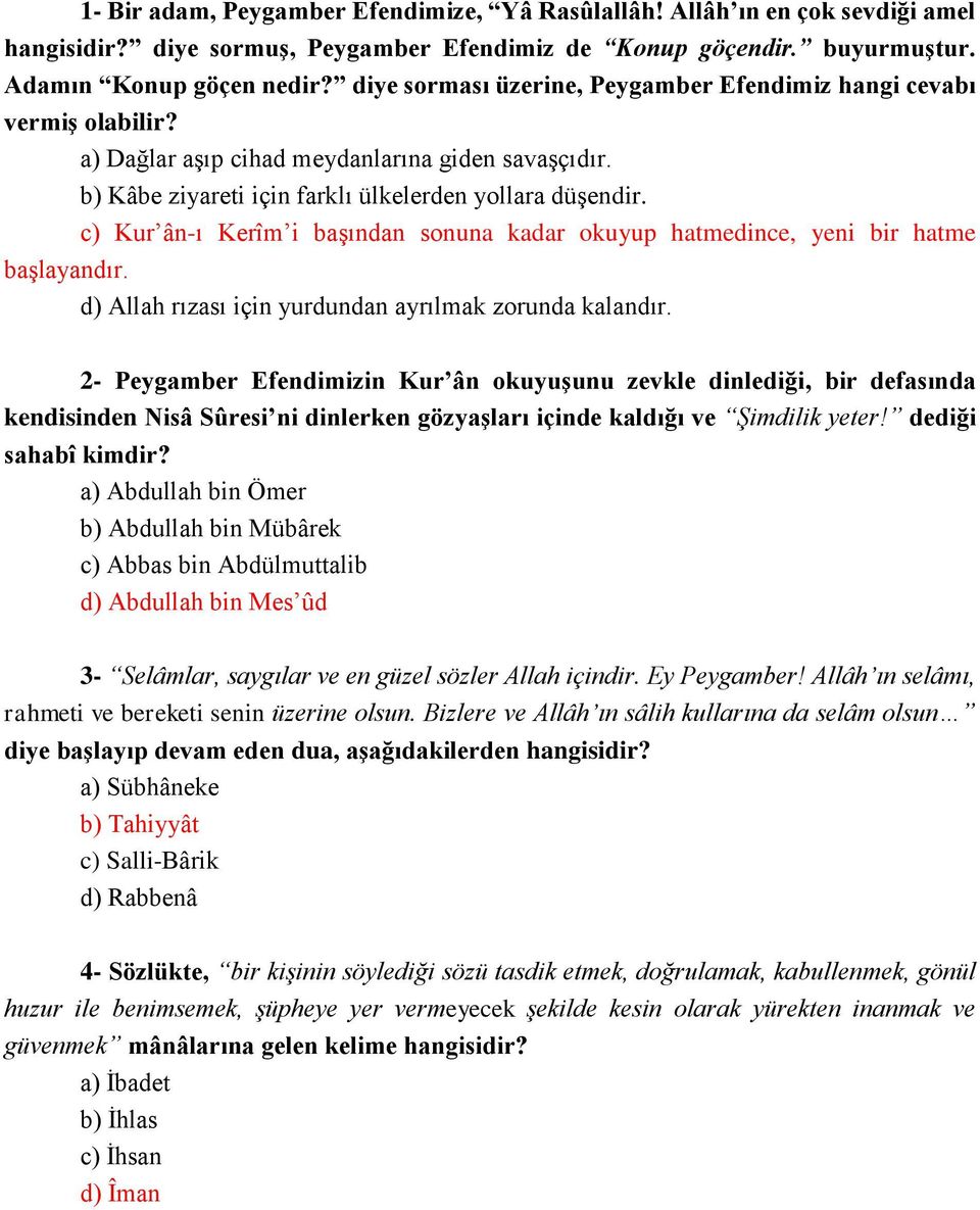 c) Kur ân-ı Kerîm i başından sonuna kadar okuyup hatmedince, yeni bir hatme başlayandır. d) Allah rızası için yurdundan ayrılmak zorunda kalandır.