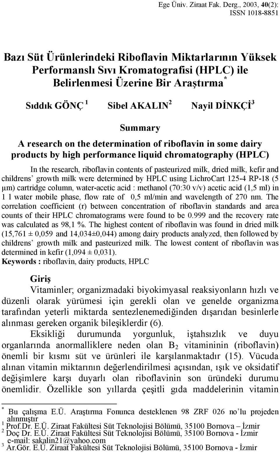 Nayil DİNKÇİ 3 Summary A research on the determination of riboflavin in some dairy products by high performance liquid chromatography (HPLC) In the research, riboflavin contents of pasteurized milk,