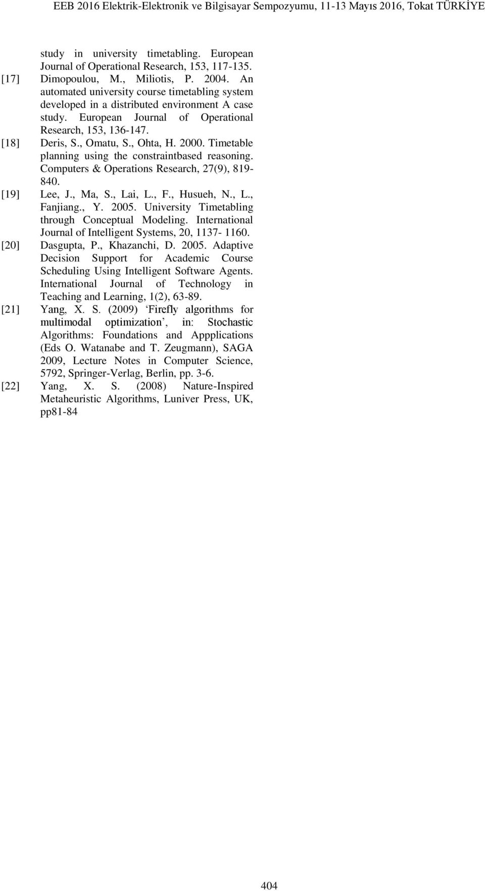 Timetable planning using the constraintbased reasoning. Computers & Operations Research, 27(9), 819-840. [19] Lee, J., Ma, S., Lai, L., F., Husueh, N., L., Fanjiang., Y. 2005.